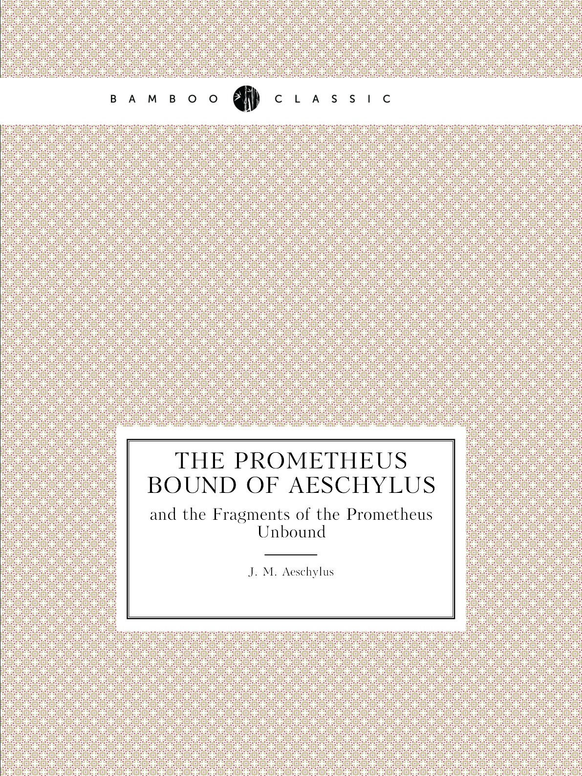 

The Prometheus Bound of Aeschylus
