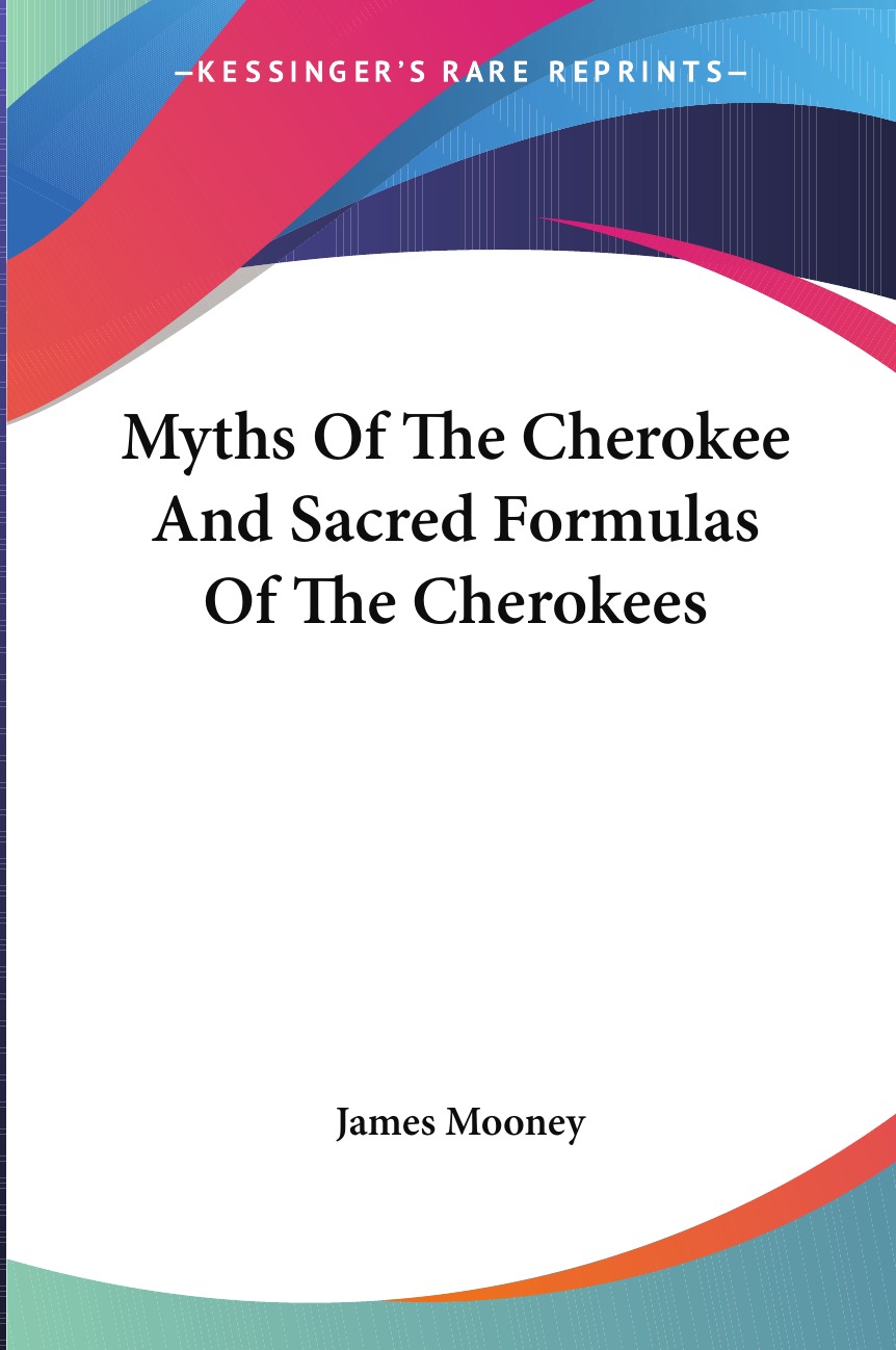 

Myths Of The Cherokee And Sacred Formulas Of The Cherokees