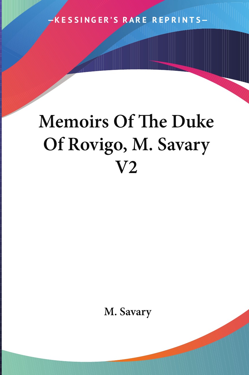 

Memoirs Of The Duke Of Rovigo, M. Savary V2