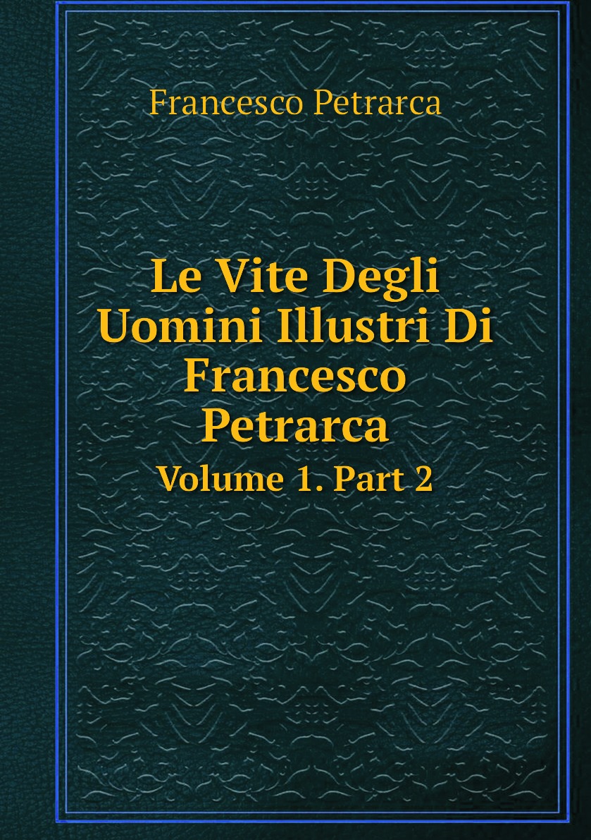 

Le Vite Degli Uomini Illustri Di Francesco Petrarca