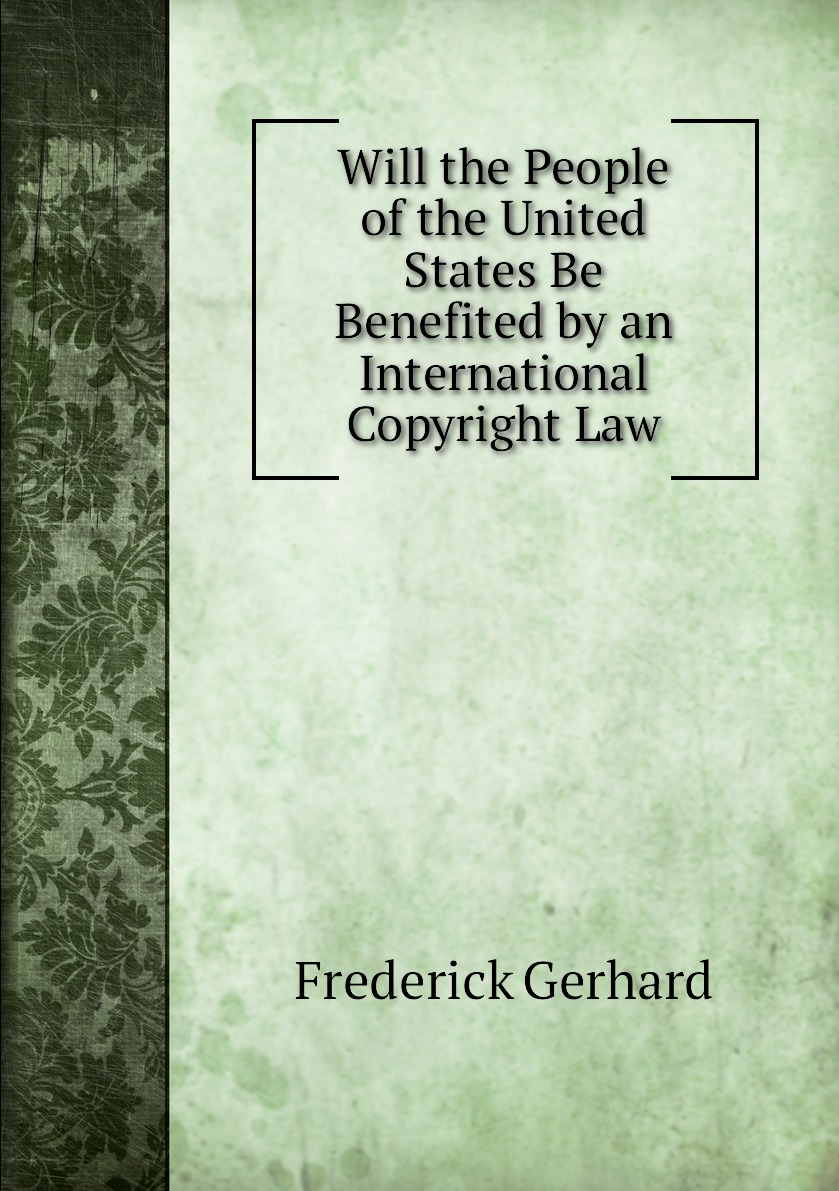 

Will the People of the United States Be Benefited by an International Copyright Law