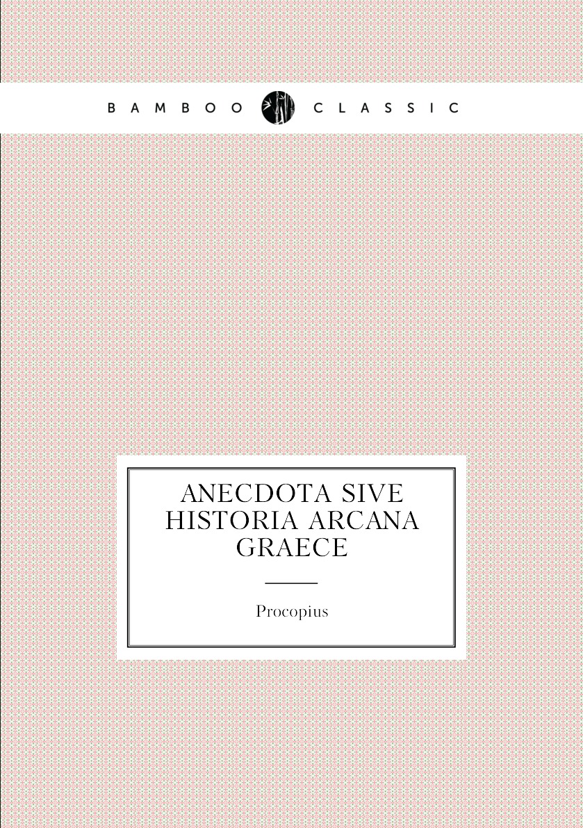 

Anecdota Sive Historia Arcana Graece