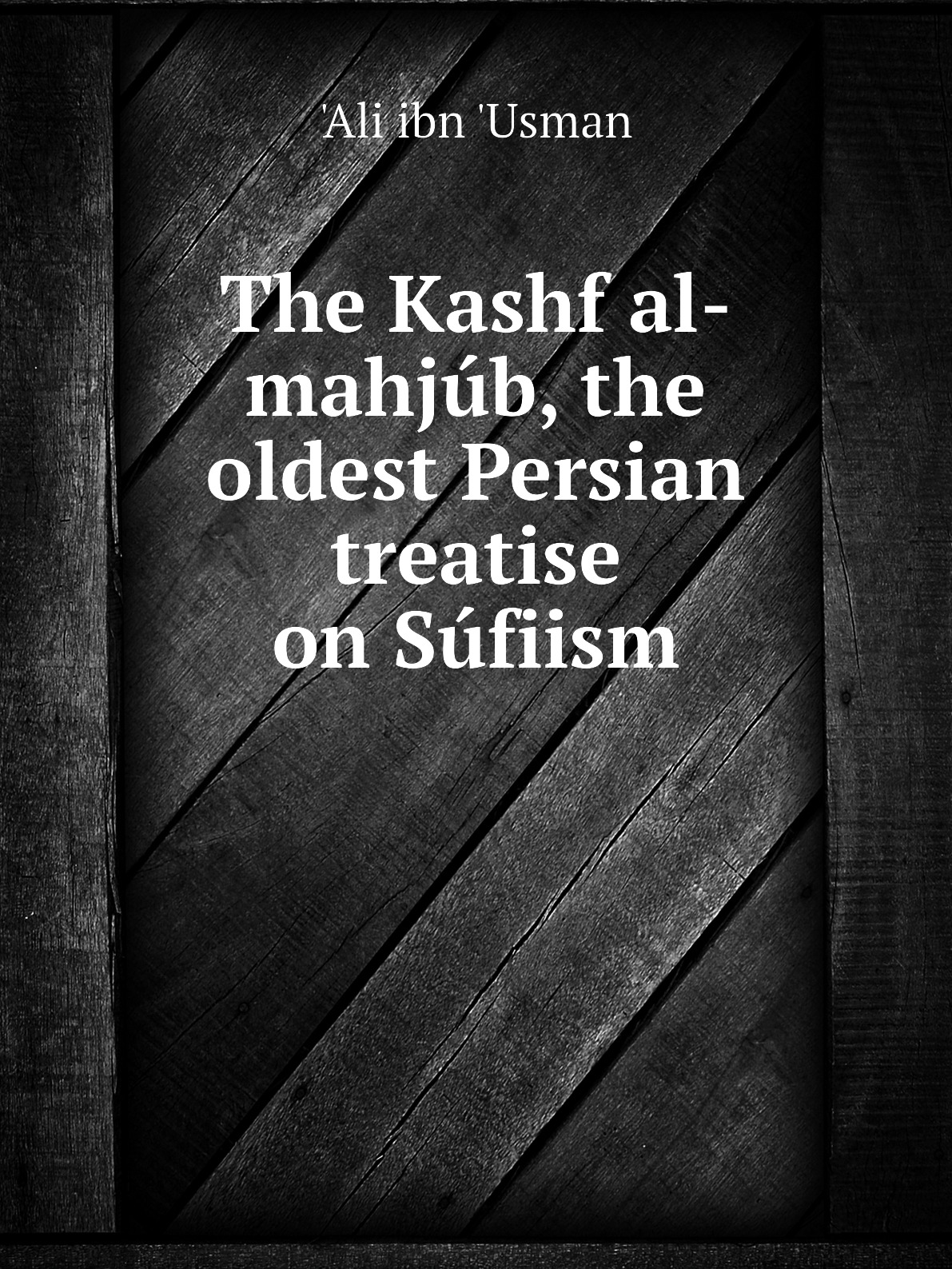 

The Kashf al-mahjub, the oldest Persian treatise on Sufiism