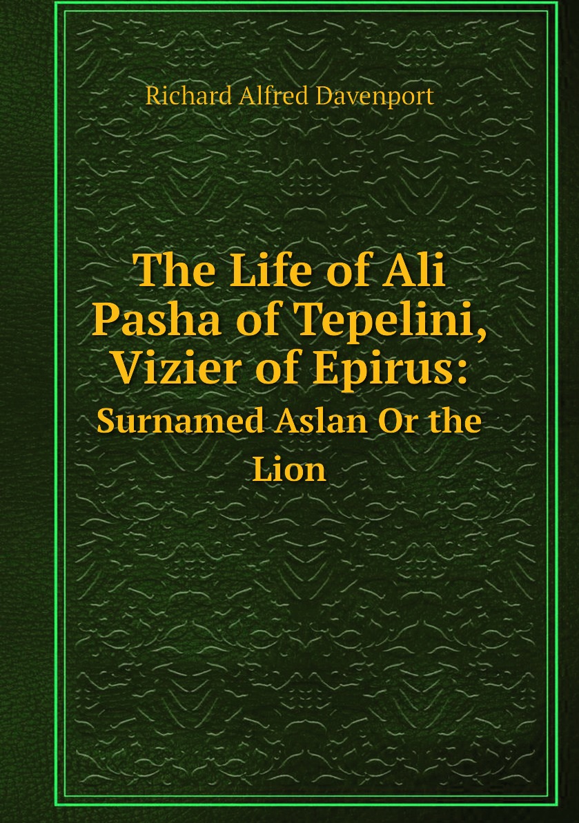 

The Life of Ali Pasha of Tepelini, Vizier of Epirus: