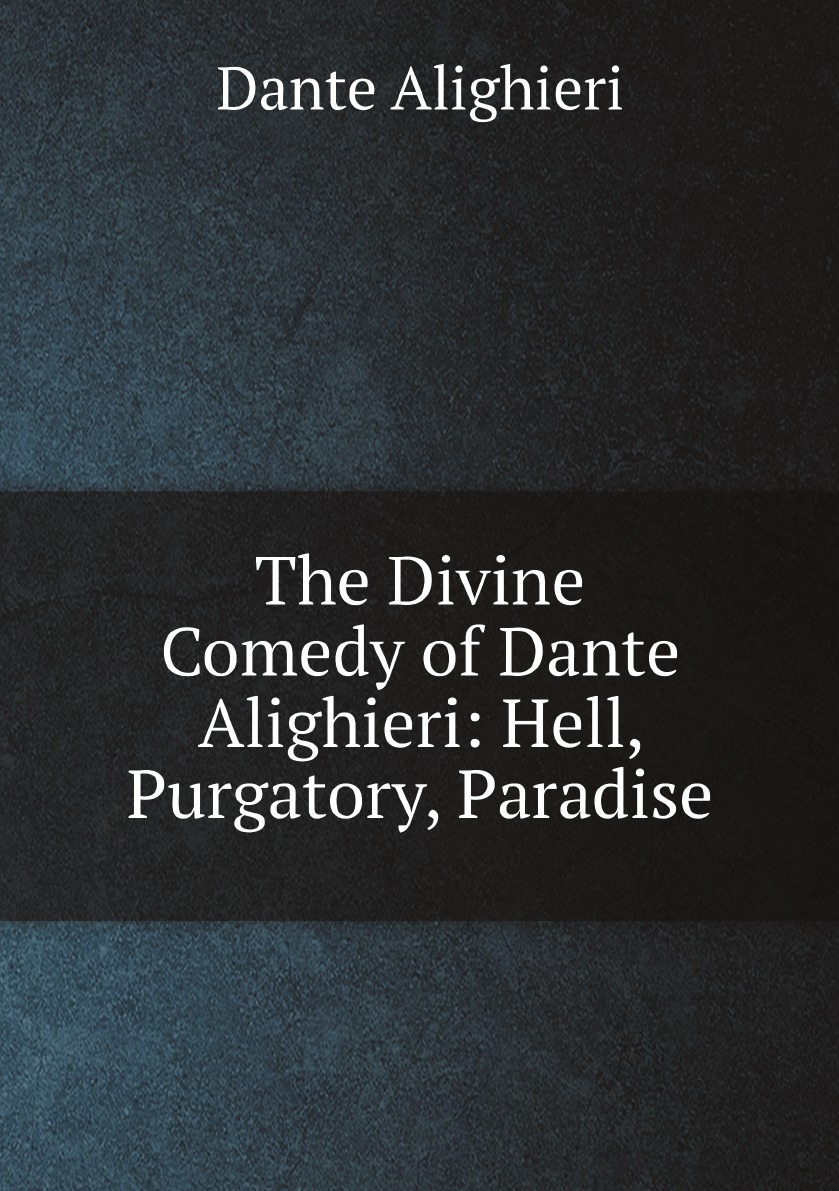 

The Divine Comedy of Dante Alighieri: Hell, Purgatory, Paradise