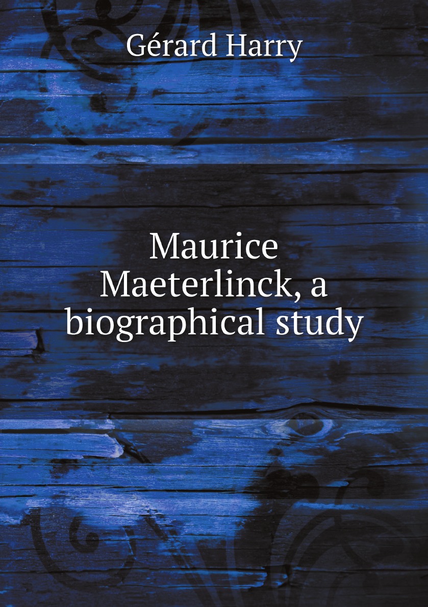 

Maurice Maeterlinck, a biographical study