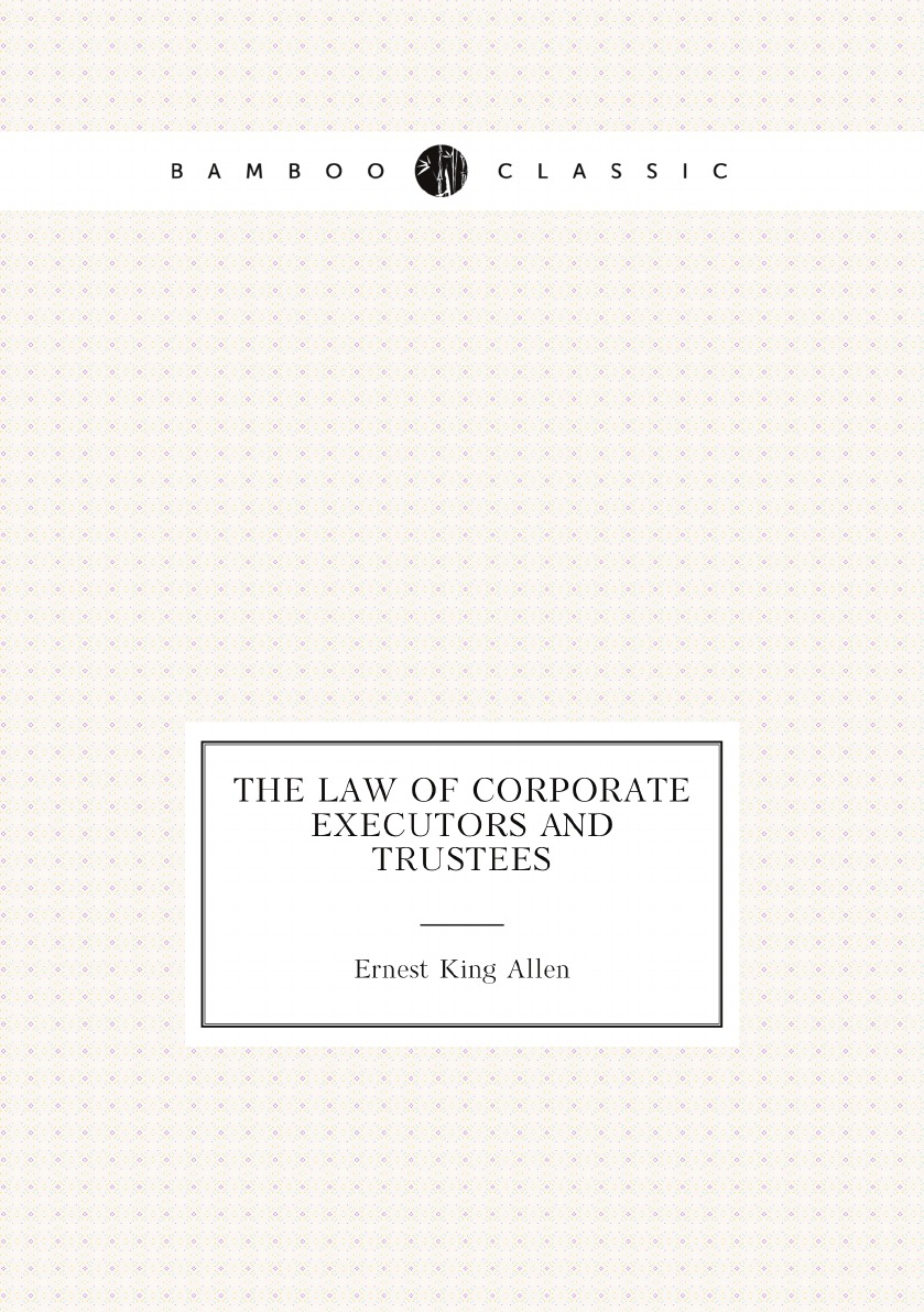 

The law of corporate executors and trustees