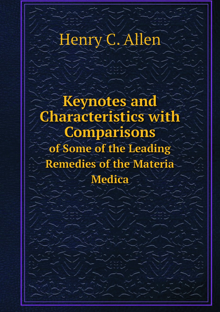 

Keynotes and Characteristics with Comparisons of Some of the Leading Remedies
