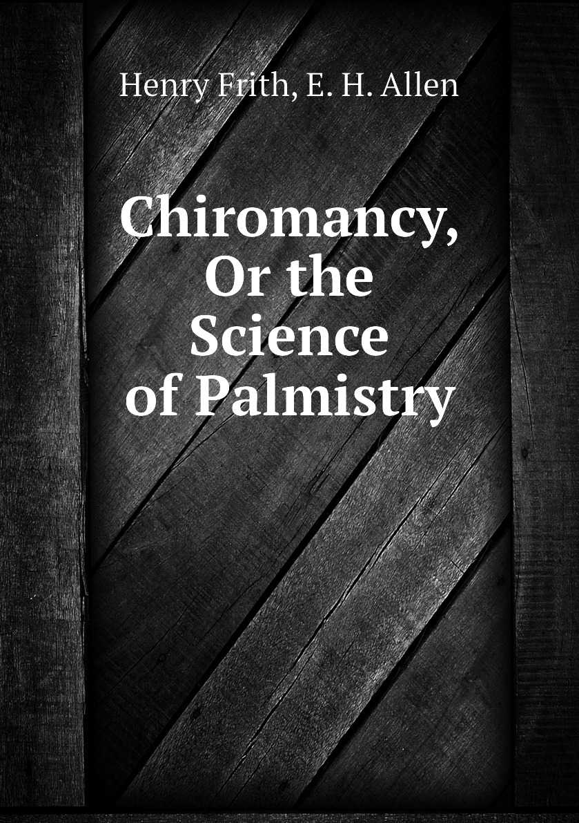 

Chiromancy, Or the Science of Palmistry