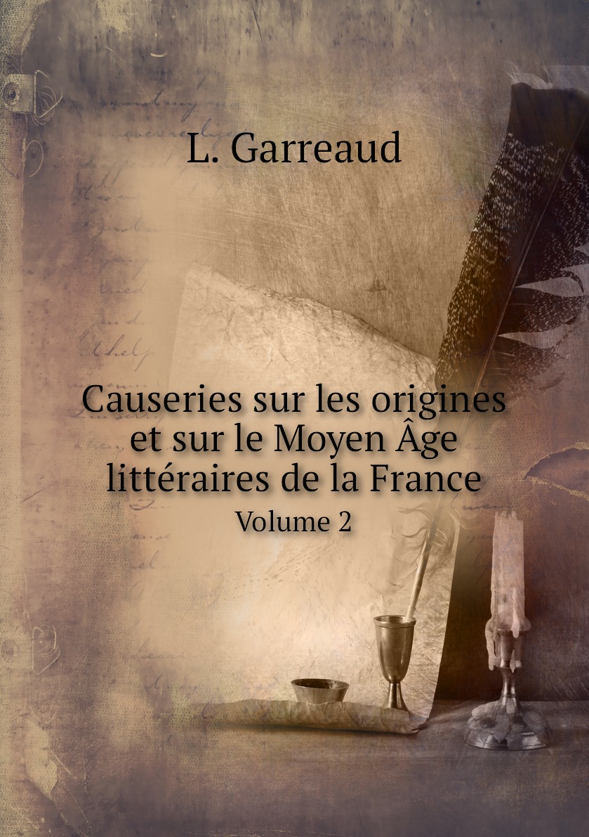 Causeries sur les origines et sur le Moyen Age litteraires de la France 100068765532