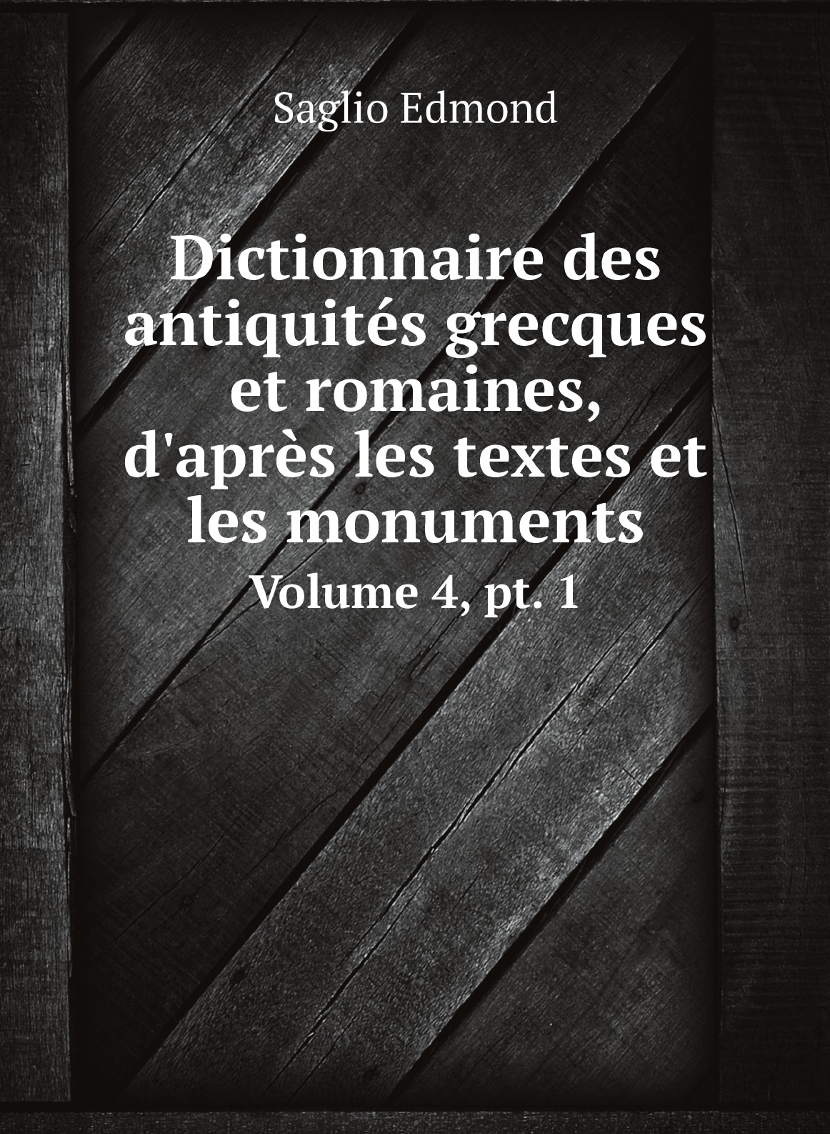 

Dictionnaire des antiquites grecques et romaines, d'apres les textes et les monuments