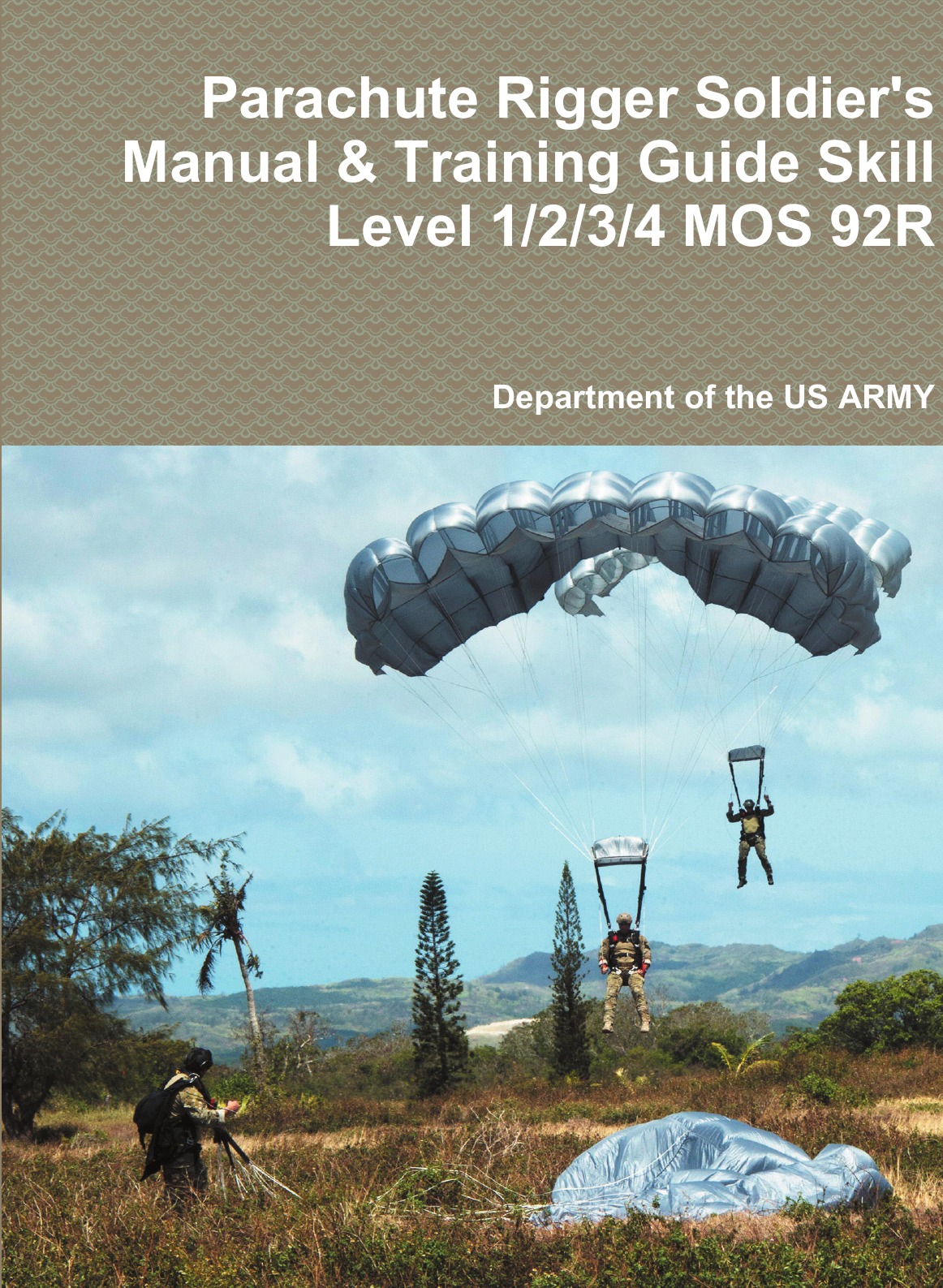 

Parachute Rigger Soldier's Manual & Training Guide Skill Level 1/2/3/4 MOS 92R