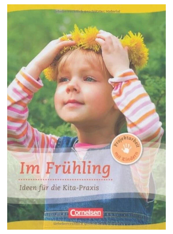 

Projektarbeit mit Kindern: Im Frhling: Ideen fr die Kita-Praxis ab 5 Jahren