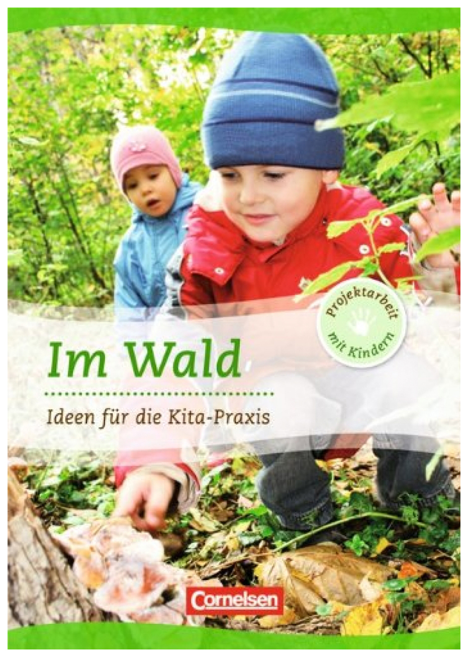 

Projektarbeit mit Kindern: Im Wald : Ideen fr die Kita-Praxis - 5-6 Jahre