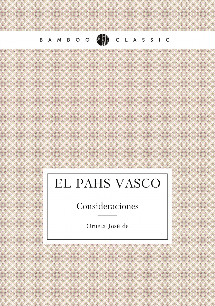 

El Pais Vasco; Consideraciones (Spanish Edition)