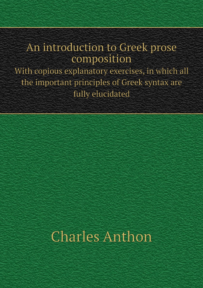 

An introduction to Greek prose composition