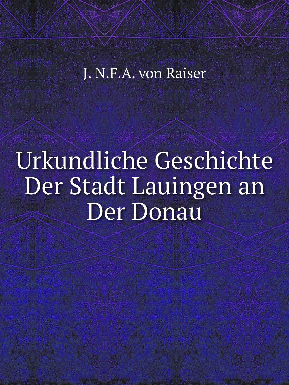 

Urkundliche Geschichte Der Stadt Lauingen an Der Donau