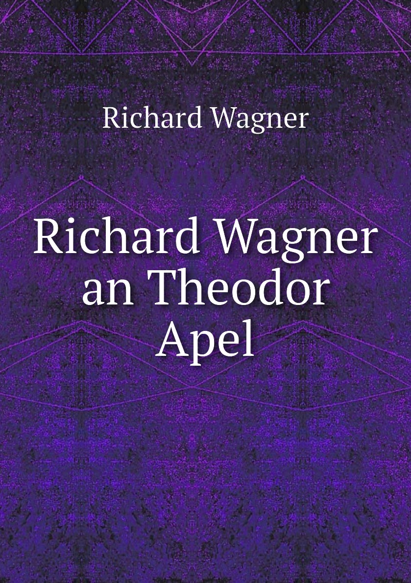 

Richard Wagner an Theodor Apel