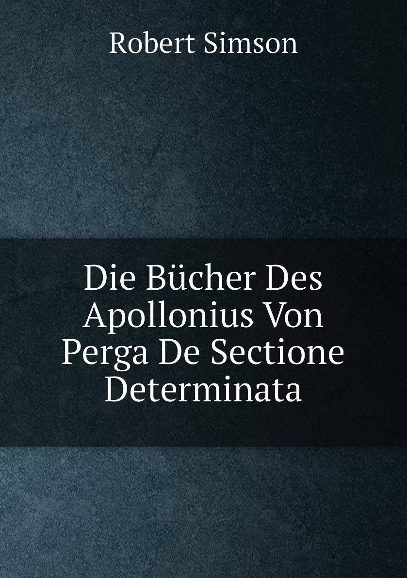 

Die Bucher Des Apollonius Von Perga De Sectione Determinata