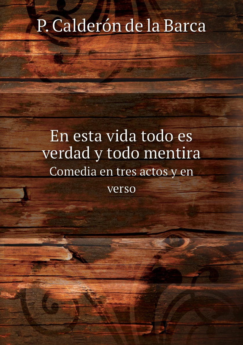 

En esta vida todo es verdad y todo mentira
