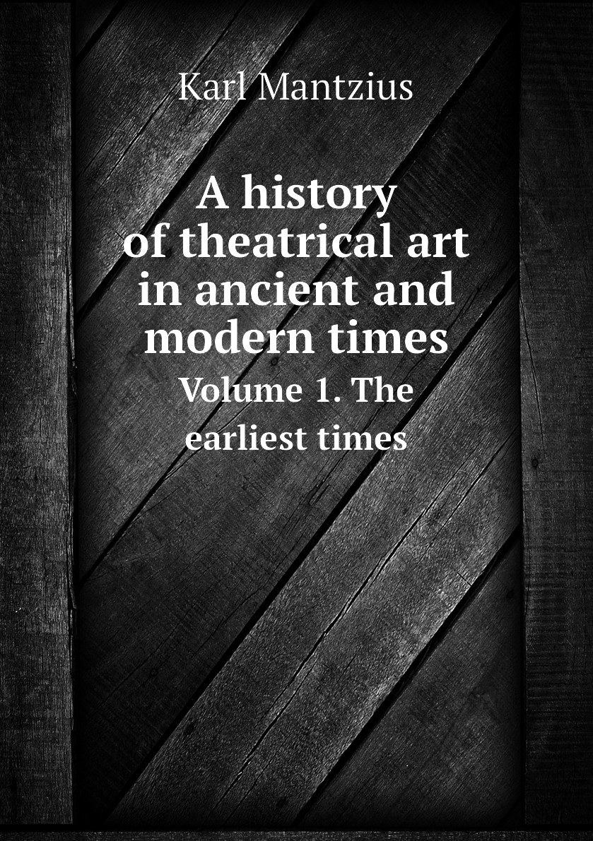 

A history of theatrical art in ancient and modern times