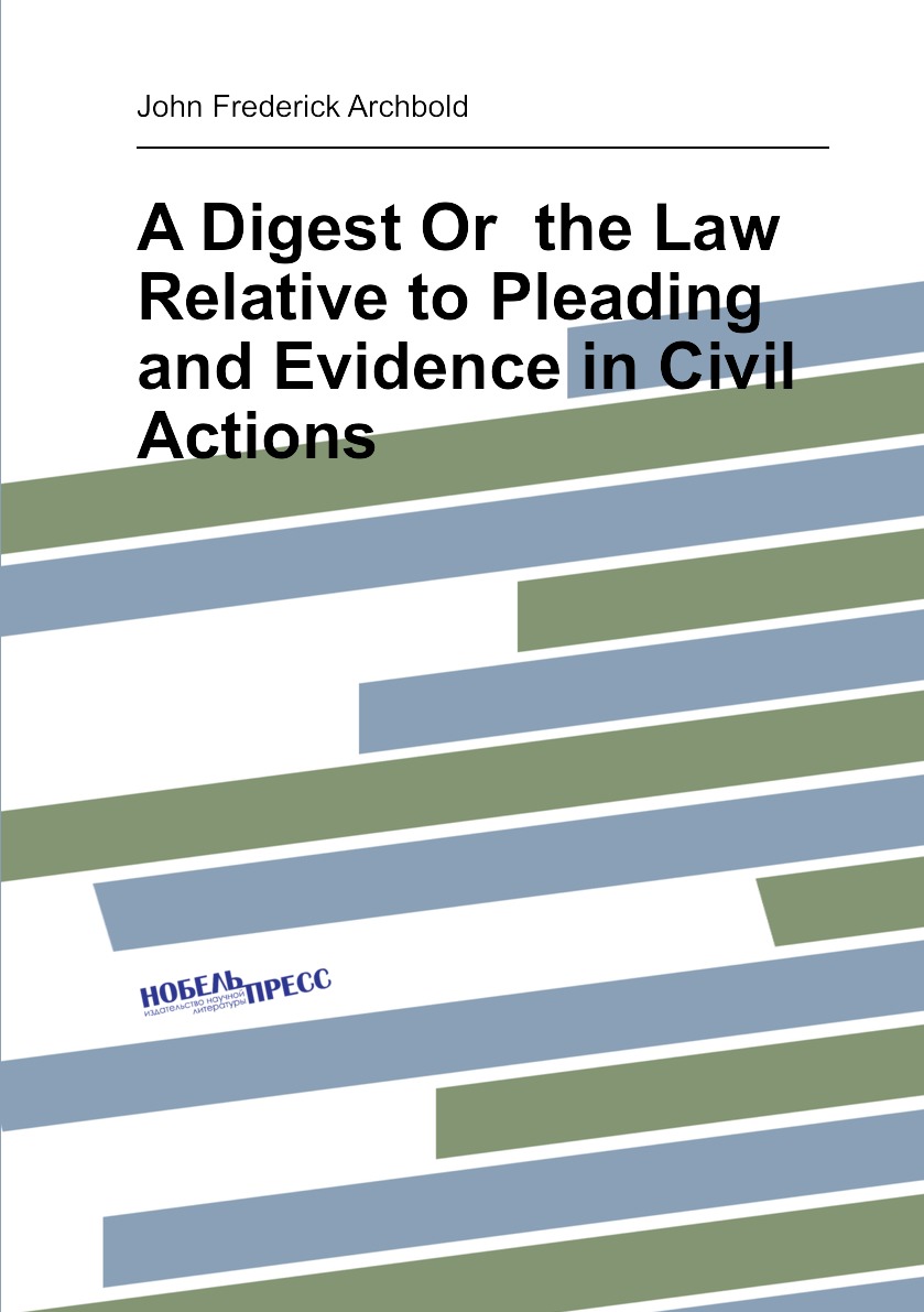 

A Digest Or the Law Relative to Pleading and Evidence in Civil Actions