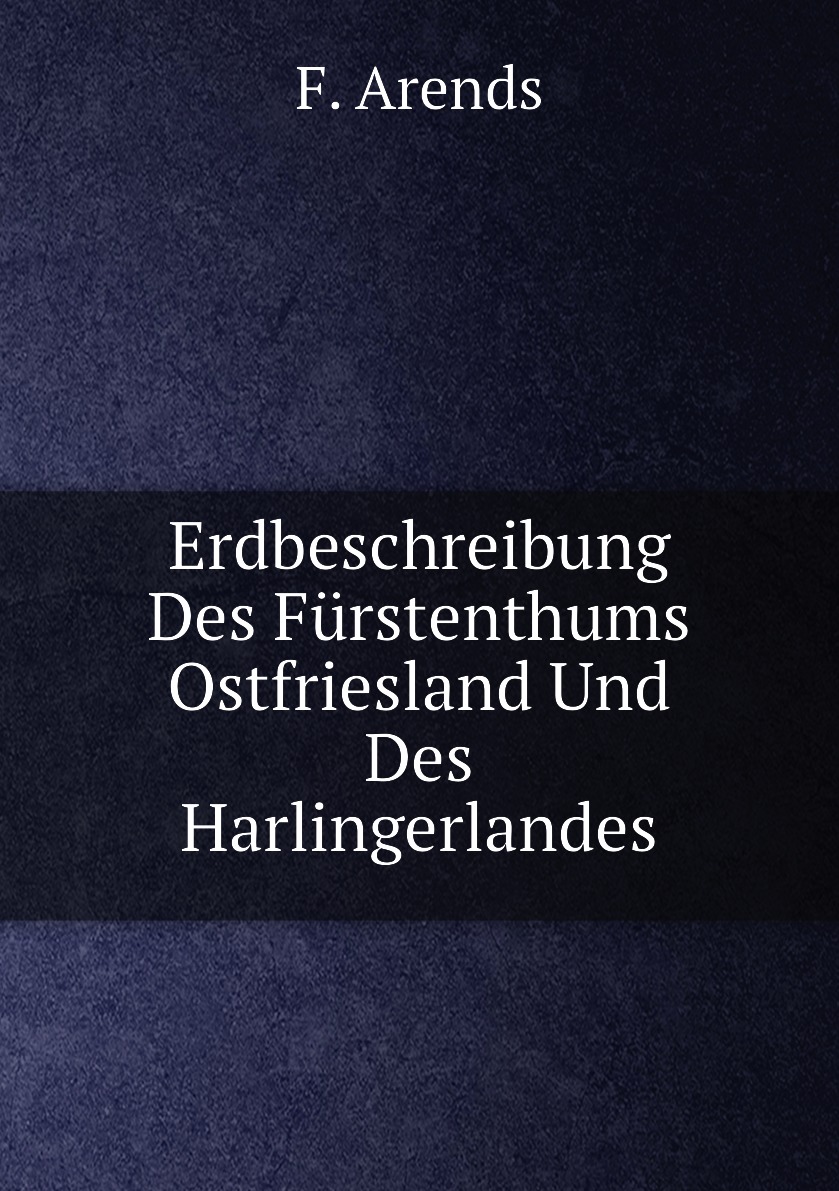 

Erdbeschreibung Des Furstenthums Ostfriesland Und Des Harlingerlandes