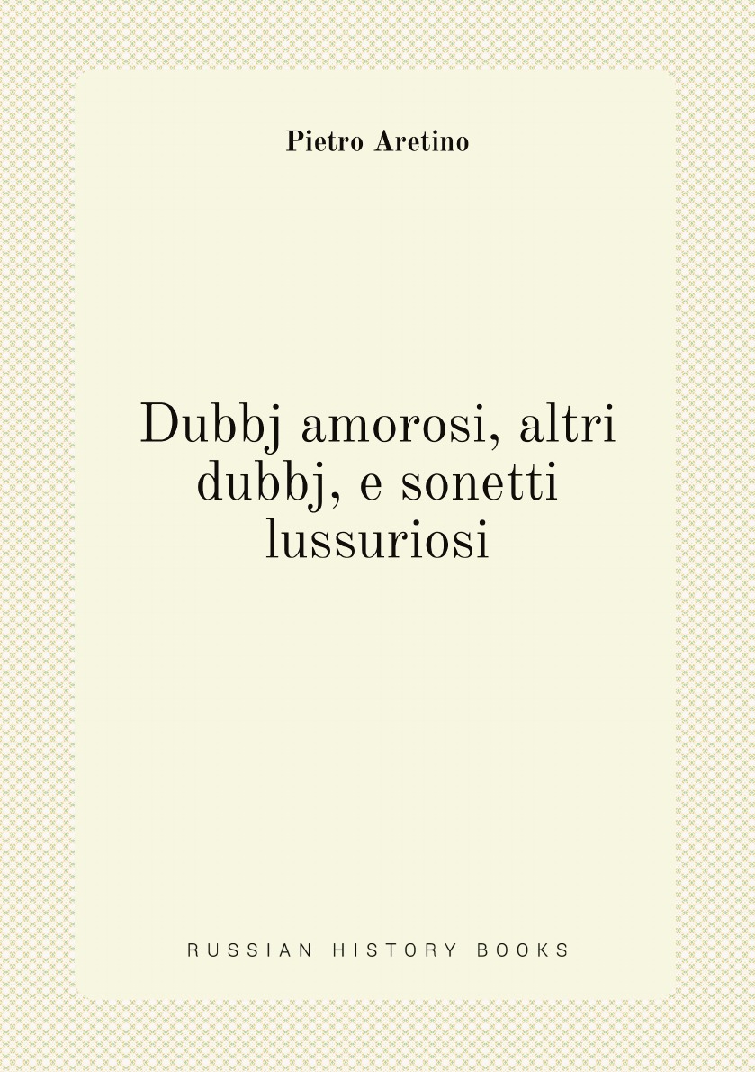

Dubbj amorosi, altri dubbj, e sonetti lussuriosi