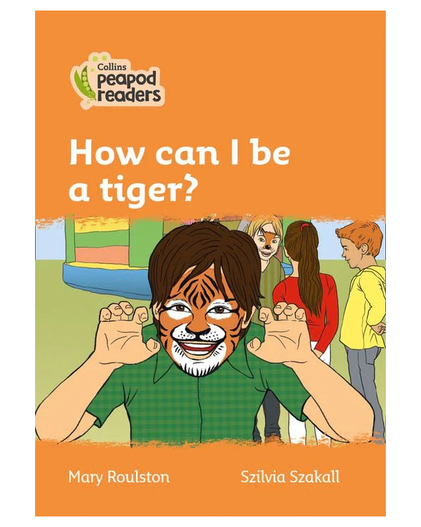 

Collins Peapod Readers Level 4: How can I be a tiger
