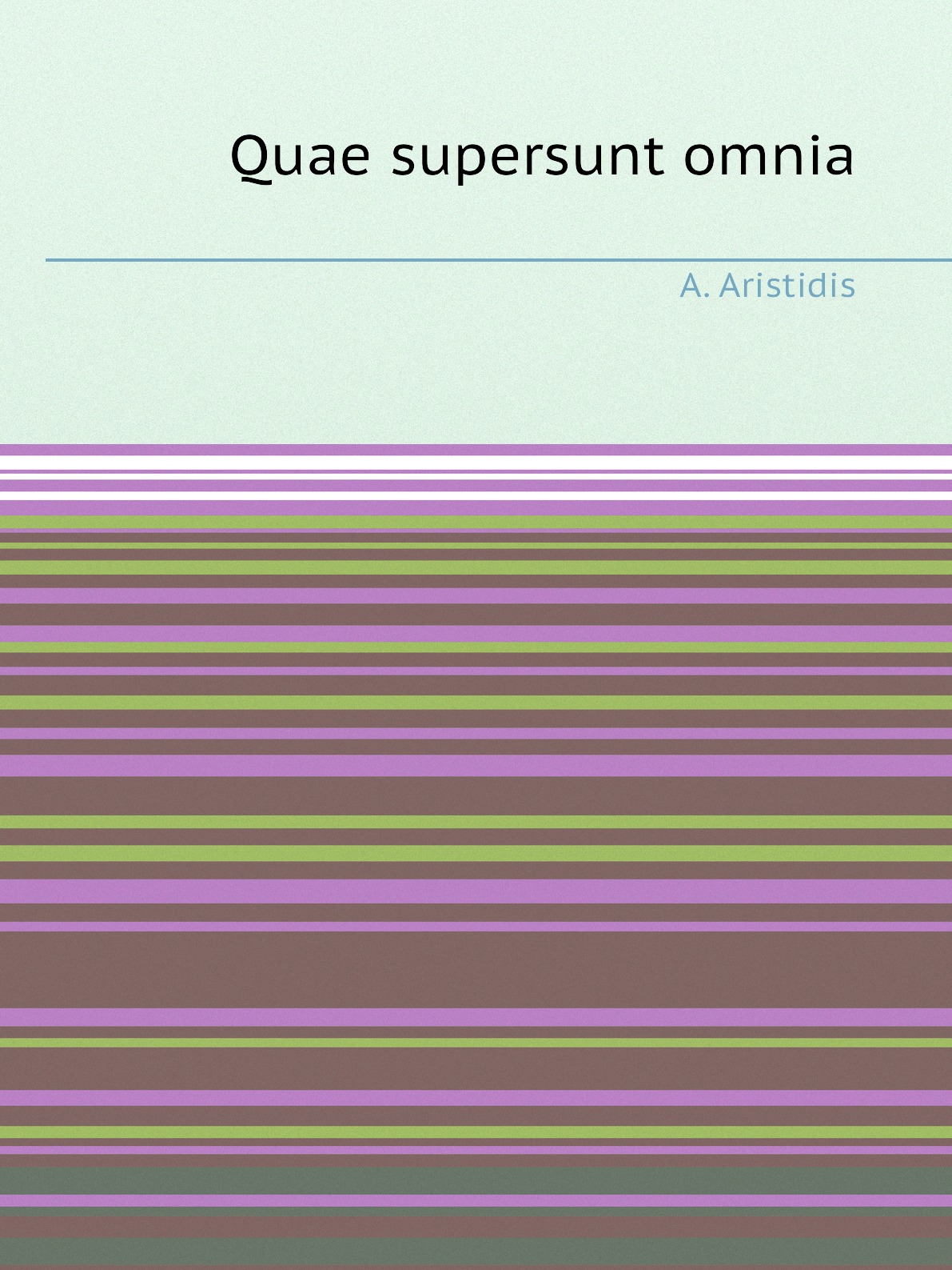 

Quae supersunt omnia