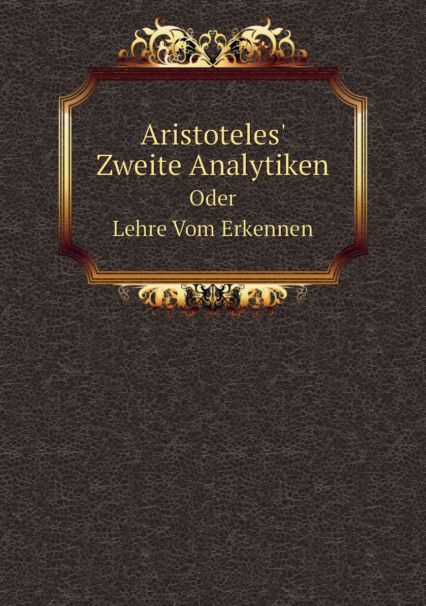 

Aristoteles' Zweite Analytiken