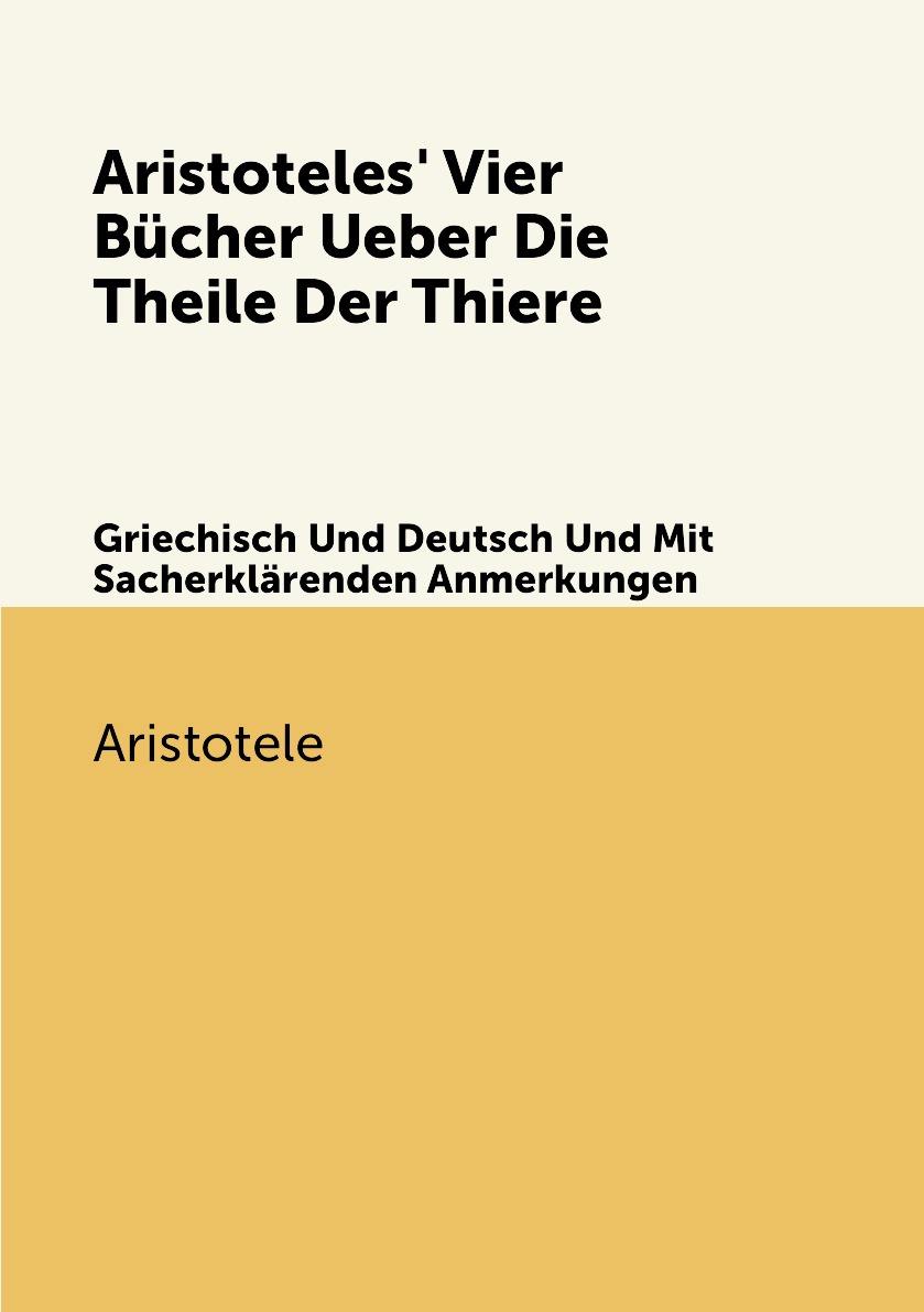 

Aristoteles' Vier Bucher Ueber Die Theile Der Thiere