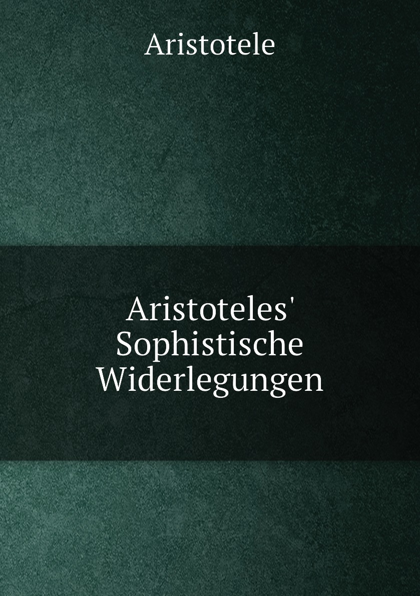

Aristoteles' Sophistische Widerlegungen