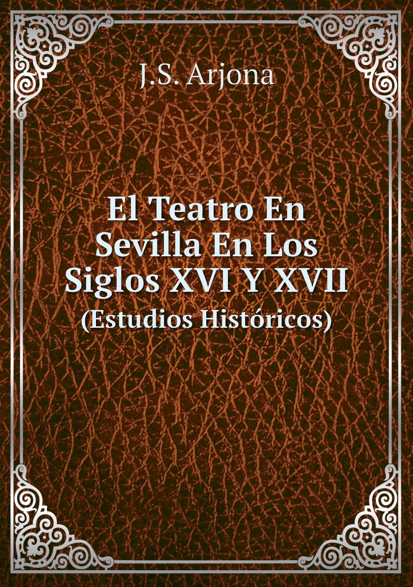 

El Teatro En Sevilla En Los Siglos XVI Y XVII