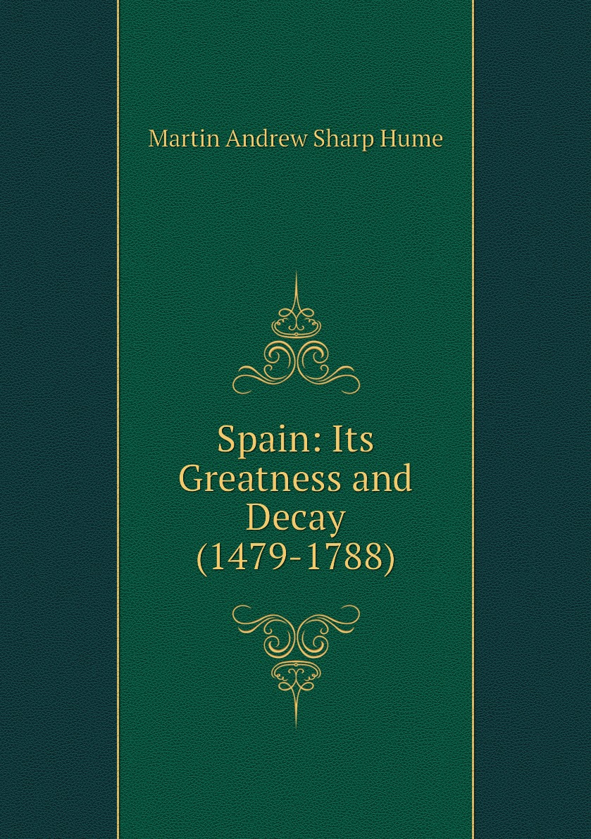 

Spain: Its Greatness and Decay (1479-1788)