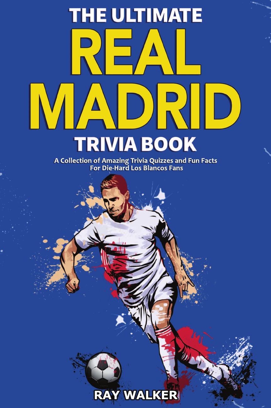 

The Ultimate Real Madrid Trivia Book