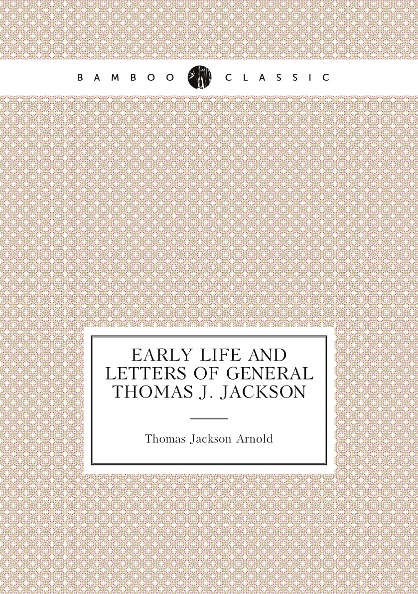 

Early life and letters of General Thomas J. Jackson