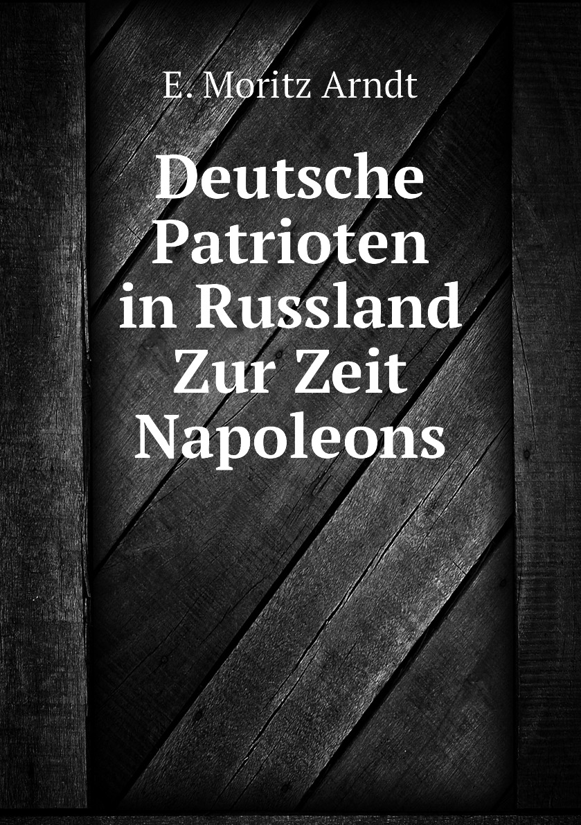 

Deutsche Patrioten in Russland Zur Zeit Napoleons