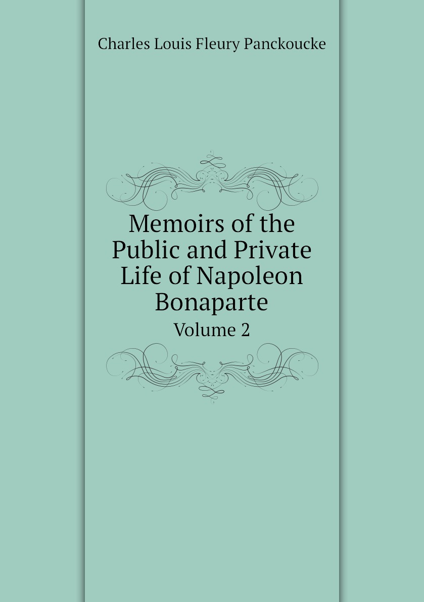 

Memoirs of the Public and Private Life of Napoleon Bonaparte