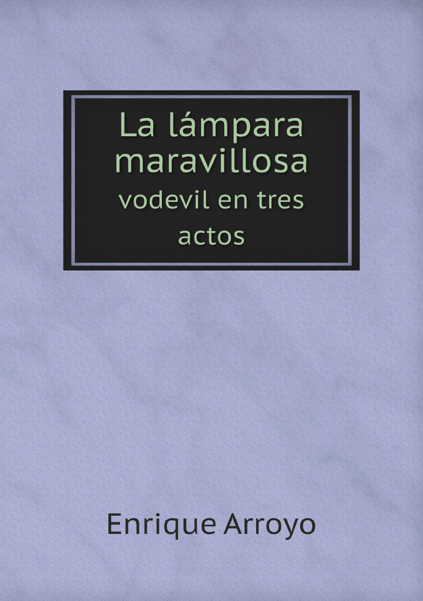 

La lampara maravillosa: vodevil en tres actos (Spanish Edition)