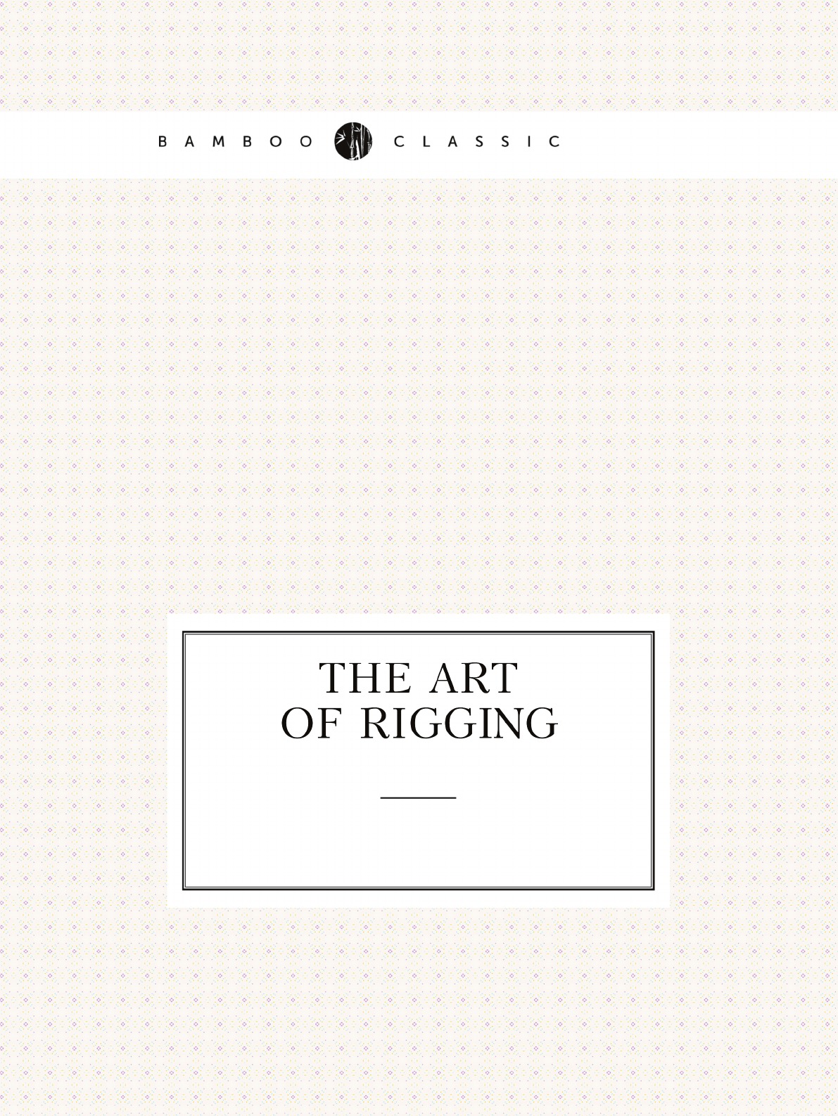 

The Art of Rigging