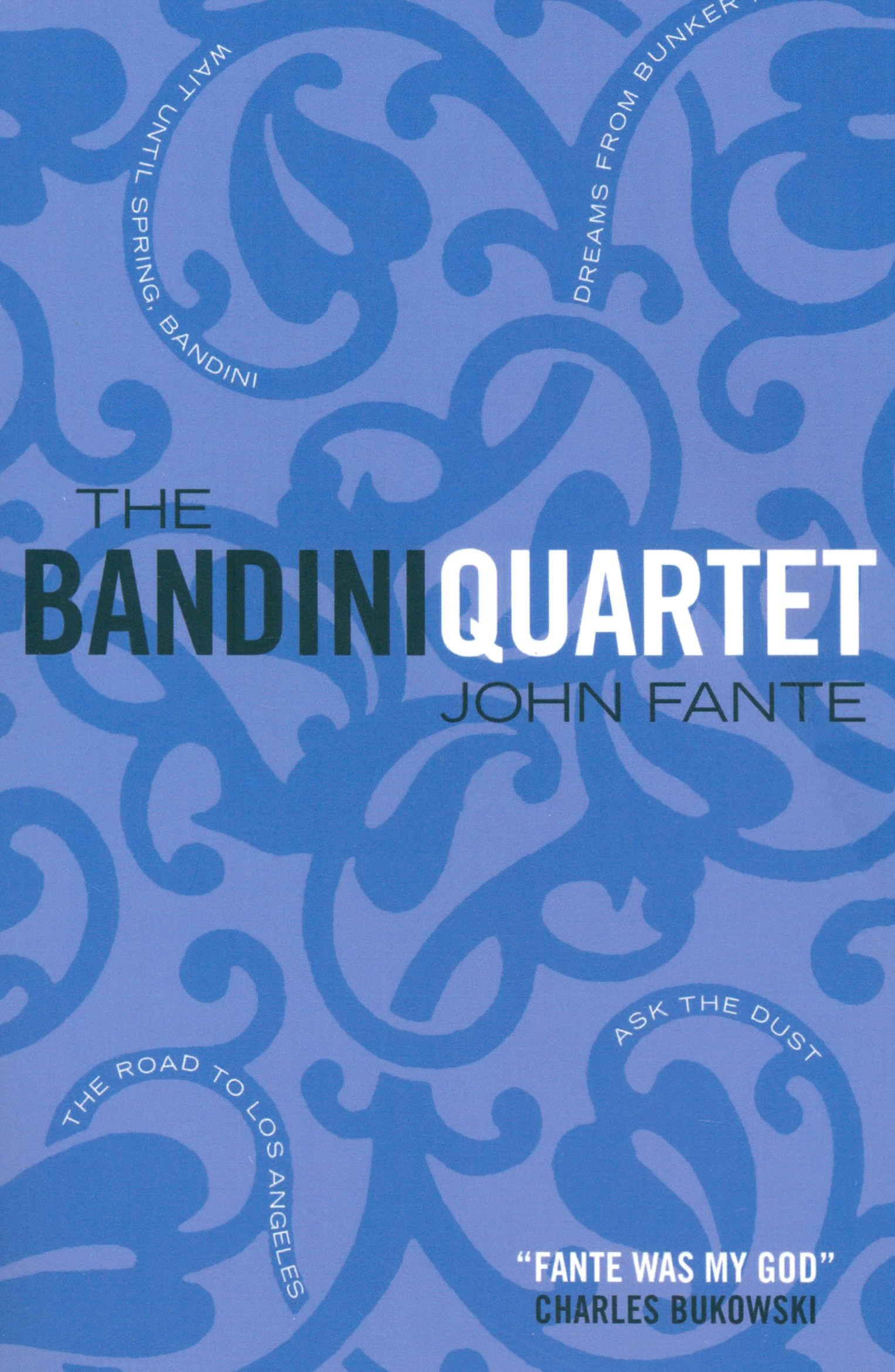 

The Bandini Quartet. Wait Until Spring, Bandini. The Road to Los Angeles. Ask the Dust