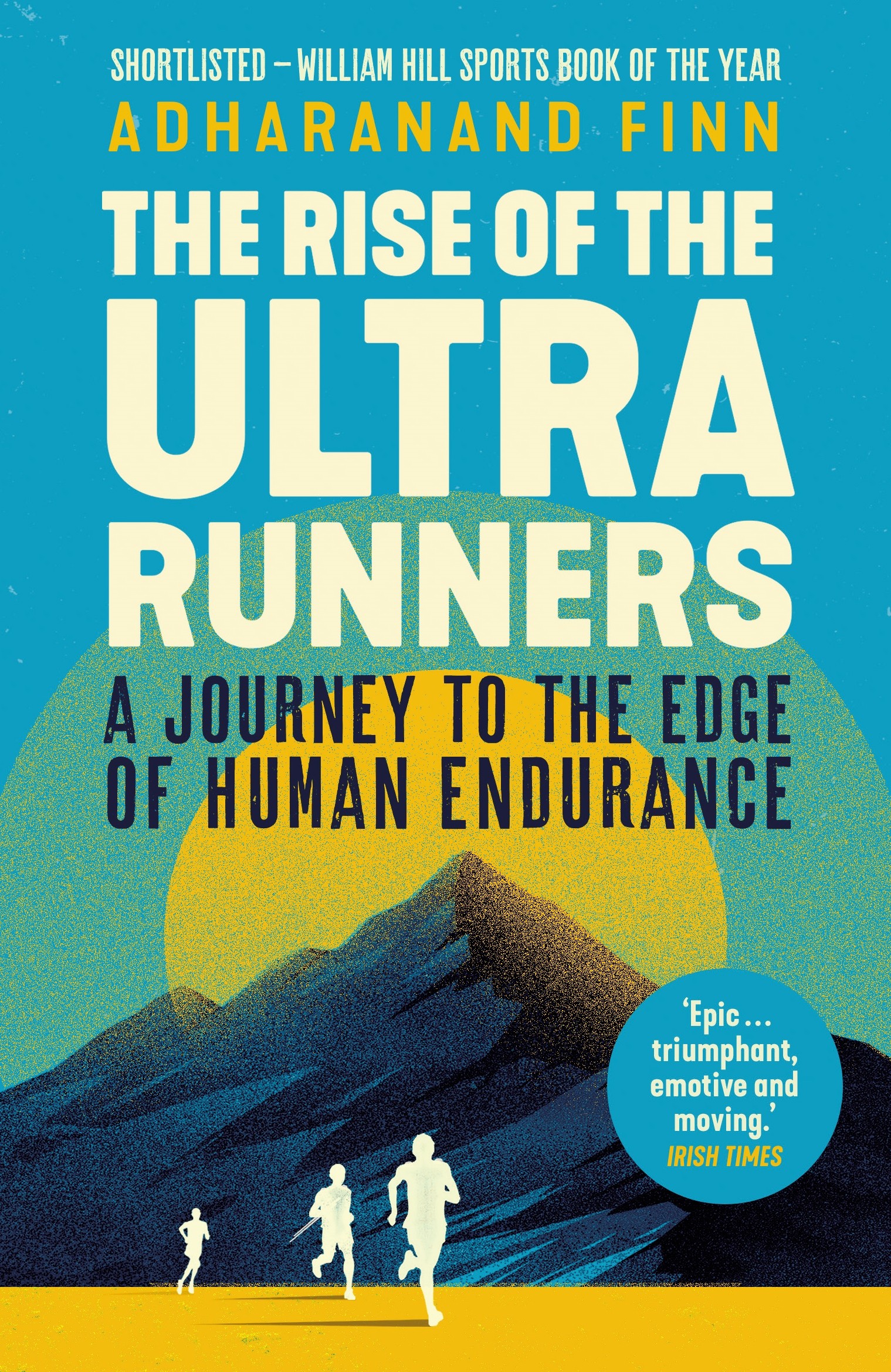 

The Rise of the Ultra Runners. A Journey to the Edge of Human Endurance