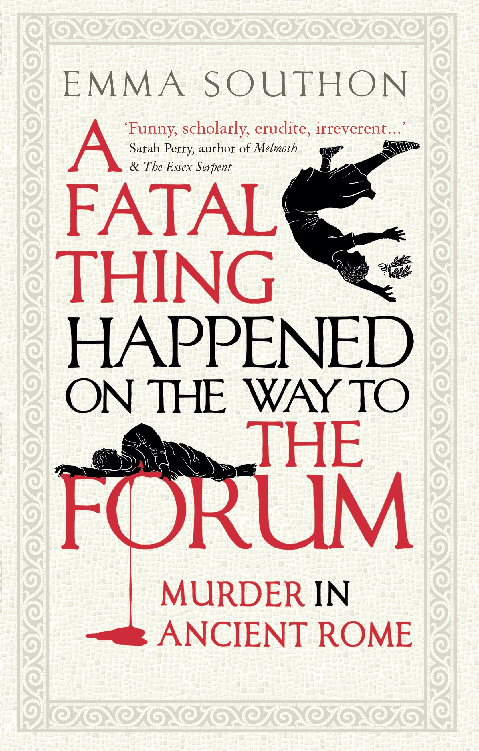 

A Fatal Thing Happened on the Way to the Forum. Murder in Ancient Rome