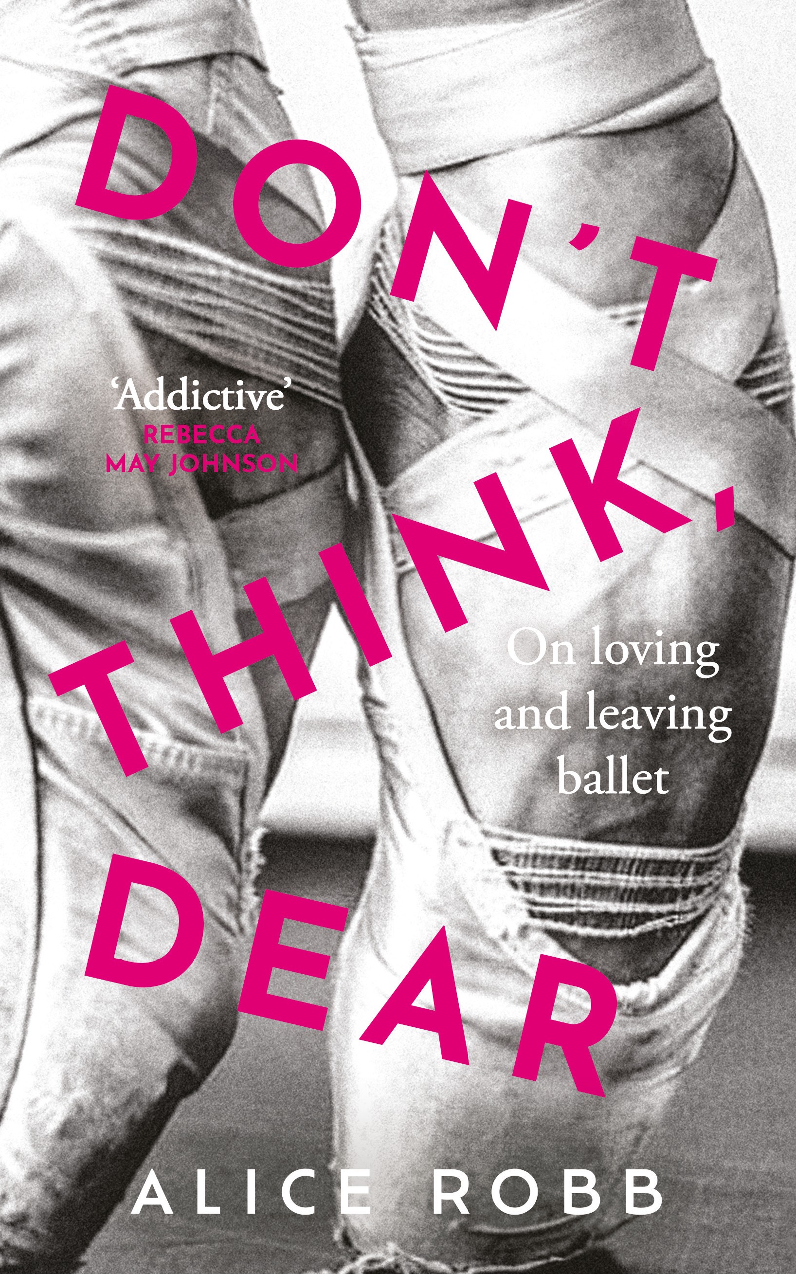 

Dont Think, Dear. On Loving and Leaving Ballet