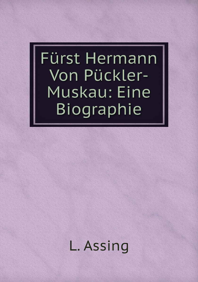 

Furst Hermann Von Puckler-Muskau: Eine Biographie