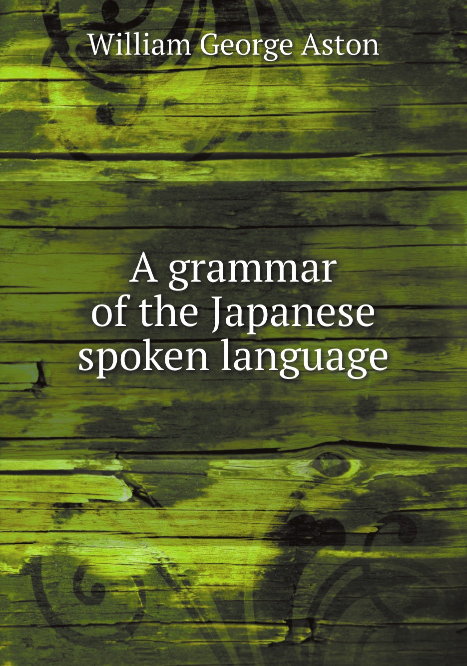 

A grammar of the Japanese spoken language