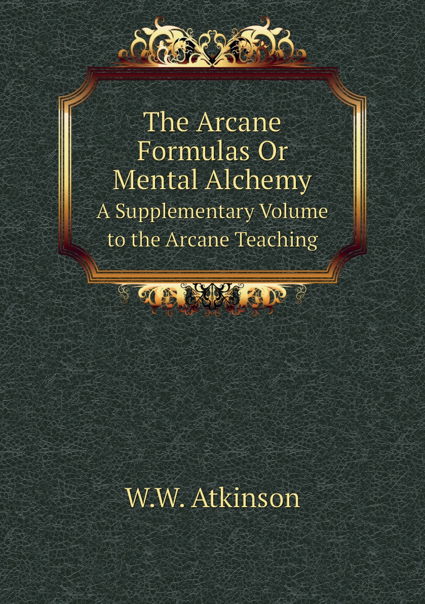 

The Arcane Formulas Or Mental Alchemy