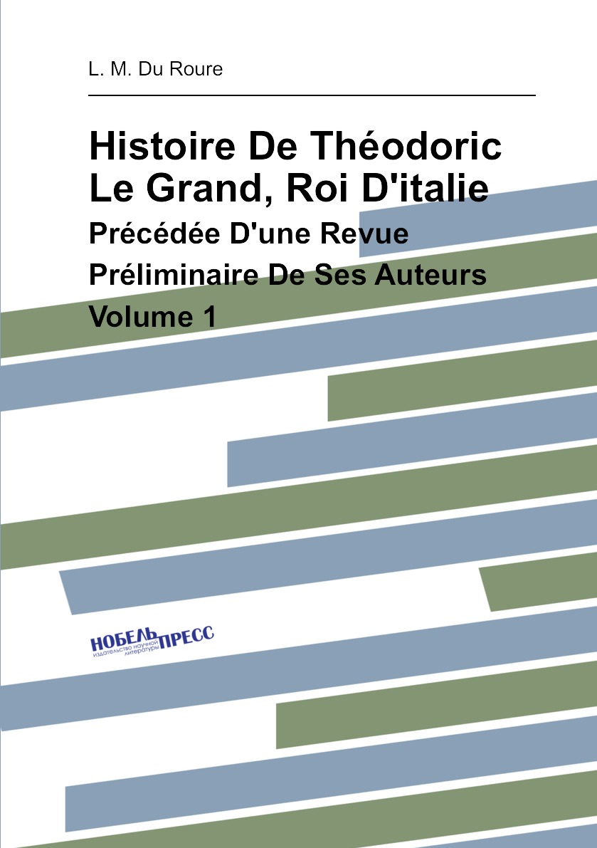 

Histoire De Theodoric Le Grand, Roi D'italie