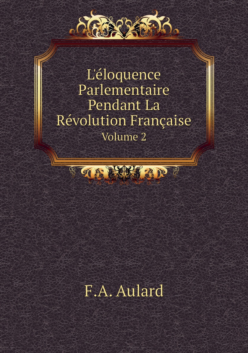 

L'eloquence Parlementaire Pendant La Revolution Francaise